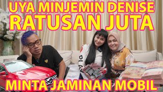 UYA MINJEMIN DENISE RATUSAN JUTA, MINTA JAMINAN MOBIL??!!