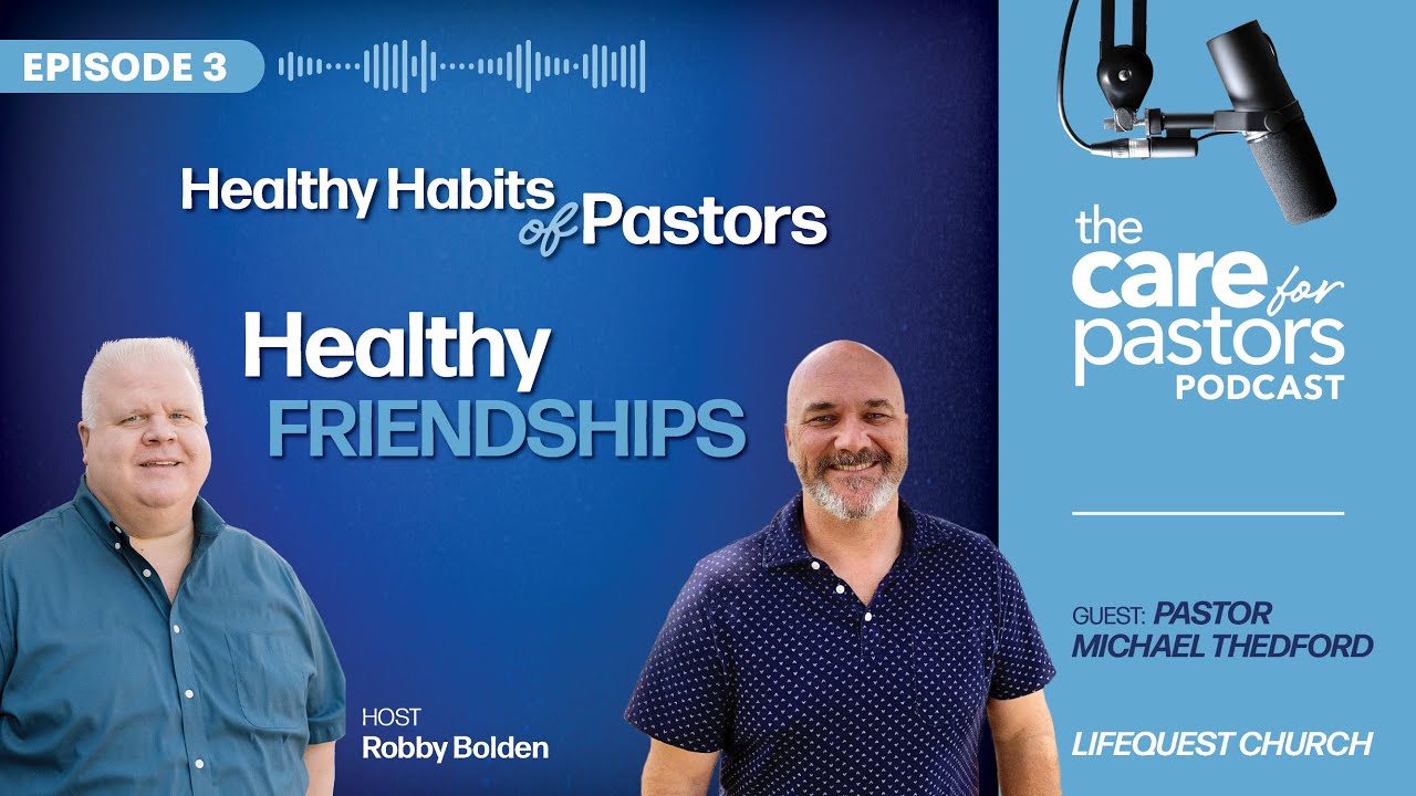 Healthy Friendships: Michael Thedford | Habits of Healthy Pastors | Care For Pastors Podcast Ep 3