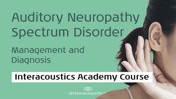 The diagnosis and management of Auditory Neuropathy Spectrum Disorder (ANSD)