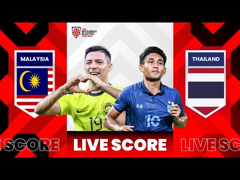 🔴LIVE SCORE :  MALAYSIA VS THAILAND  |  AFF CUP 2022