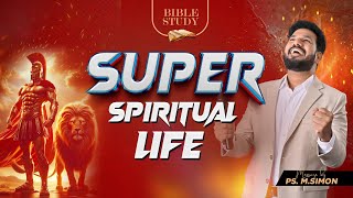 Super Spiritual Life | BIBLE STUDY | Message By Pastor M.Simon