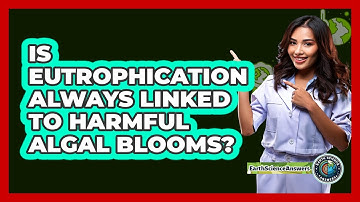 Is Eutrophication Always Linked To Harmful Algal Blooms? - Earth Science Answers