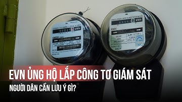 EVN ủng hộ lắp công tơ giám sát – người dân cần lưu ý gì?