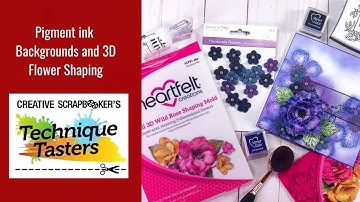 Pigment Ink Backgrounds and 3D Flower Shaping - Technique Tasters #223