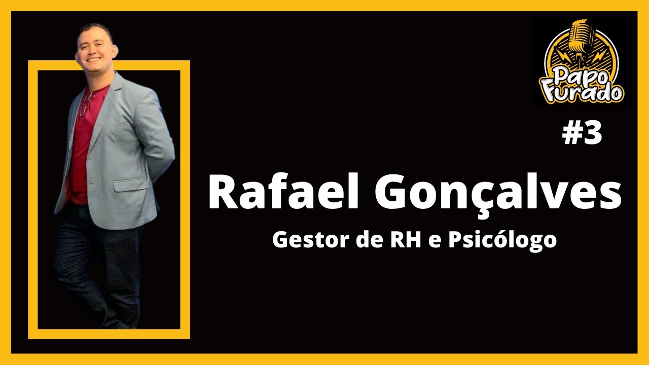 RAFAEL GONÇALVES - (Gestor de RH e Psicólogo) - Papo Furado #3