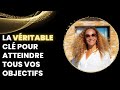 La vritable cl pour atteindre tous vos objectifs