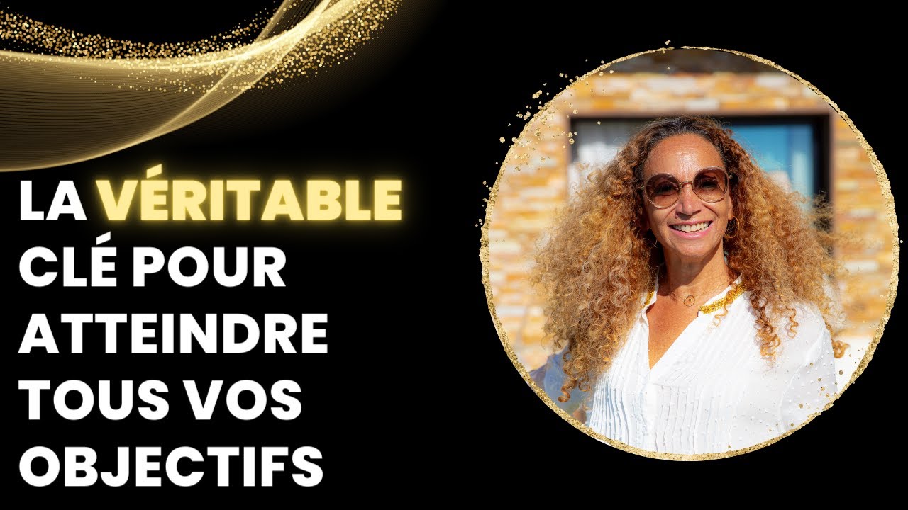 La véritable clé pour atteindre tous vos objectifs - YouTube