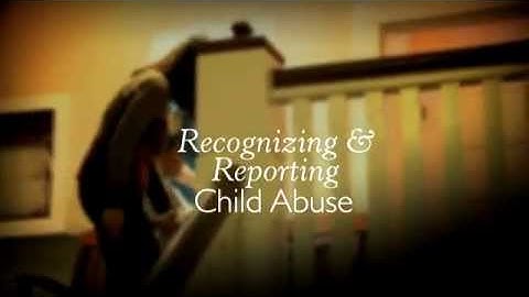 Recognizing and Reporting Child Abuse