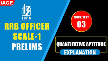 IBPS RRB OFFICER SCALE-1 PRELIMS QUANTITATIVE APTITUDE MOCK TEST - 03 EXPLANATION | IBPS 2023 | IACE