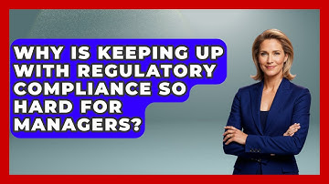 Why Is Keeping Up With Regulatory Compliance So Hard For Managers? - Modern Manager Toolbox
