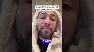 Some Things Are Out Of Your Control 