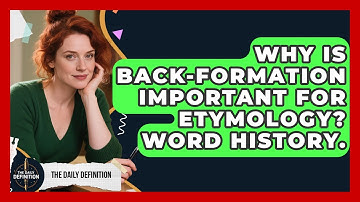 Why Is Back-formation Important For Etymology? Word History. - The Daily Definition