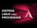 Distribuciones Linux Para Programadores y Desarrolladores de Aplicaciones