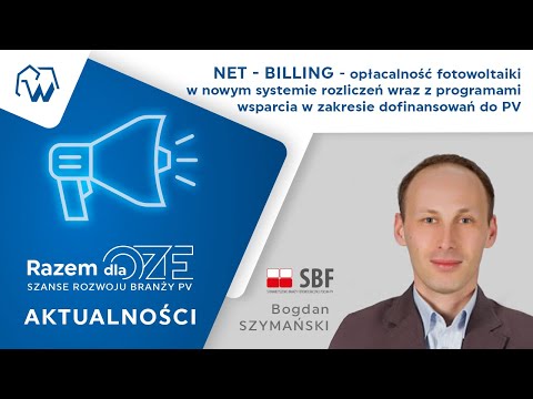 NET-BILLING – opłacalność fotowolotaiki w nowym systemie rozliczeń - Bogdan Szymański (18.05)