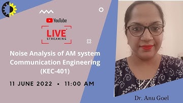 NOISE ANALYSIS OF AM SYSTEM || COMMUNICATION ENGINEERING || DR. ANU GOEL || AKGEC