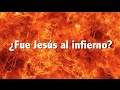 ¿Jesús descendió al infierno entre su muerte y su resurrección?