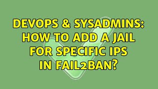 DevOps & SysAdmins: How to add a jail for specific IPs in fail2ban? Net Worth