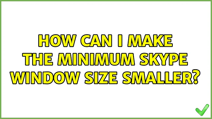 How can i make the minimum Skype window size smaller?