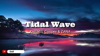 KHEMIS, Coopex & ZANA - Tidal wave (Lyrics)