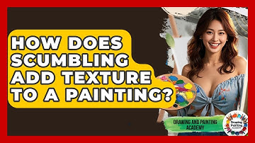 How Does Scumbling Add Texture To A Painting? - Drawing and Painting Academy