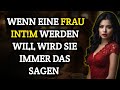 Wenn eine Frau int!m werden will, wird sie immer das sagen.