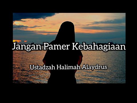 Jangan Pamer Kebahagiaan || Ustadzah Halimah Alaydrus