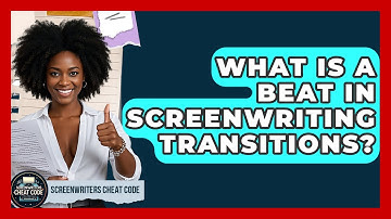 What Is A Beat In Screenwriting Transitions? - Screenwriter