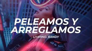 Lyanno, Randy - Peleamos y Arreglamos (Letra/Lyrics)