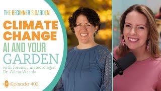 Climate Change, AI, and Your Garden with forensic meteorologist Dr. Alicia Wasula