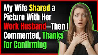 My Wife Shared a Picture With Her Work Husband—Then I Commented, Thanks for Confirming