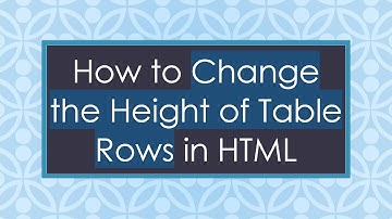 How to Change the Height of Table Rows in HTML