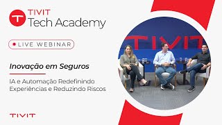 TIVIT Tech Academy | Inovação em Seguros: IA e Automação Redefinindo Experiências e Reduzindo Riscos