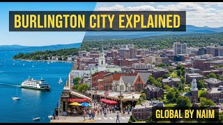 Full Burlington City Explained | Global By Naim | Vermont’s Lakeside Gem Guide