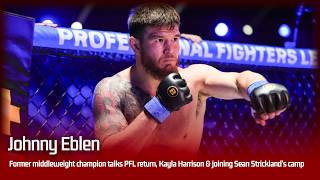 Johnny Eblen talks PFL return, Kayla Harrison &amp; joining Sean Strickland’s camp