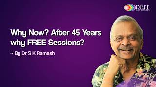 Why Now? After 45 Years why FREE Sessions? - By Dr. S K Ramesh | DRPF Worldwide. Profile