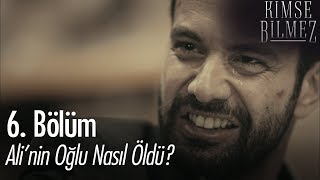 Alinin Oğlu Nasıl Öldü? - Kimse Bilmez 6. Bölüm