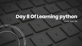 Day 8 of How to learn python