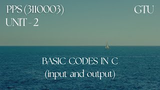 Lec - 29 | Basic Codes in C | Input and Output in C | PPS | GTU