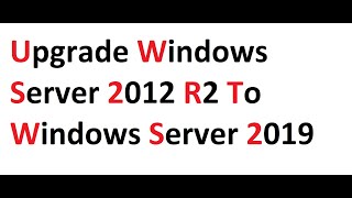 Upgrade Windows Server 2012 R2 to Windows Server 2019