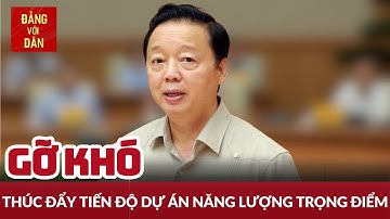 Gỡ vướng và thúc đẩy tiến độ các công trình năng lượng trọng điểm | Tin CHÍNH TRỊ | Đảng với Dân