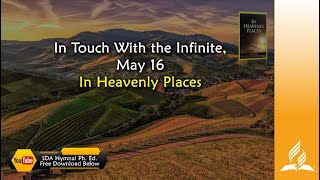 May 16, In Touch With the Infinite,  In Heavenly Places