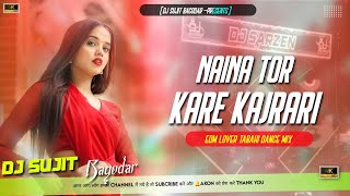 Naina Tor Kare Kajrari Khortha Dj Song Edm Lover Tabahi Dance Mix Dj Sujit Bagodar