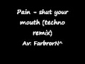 Pain - shut your mouth techno remix