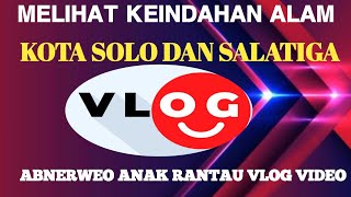 Melihat Keindahan Alam di Sekitar Kota Solo,dan Salatiga.