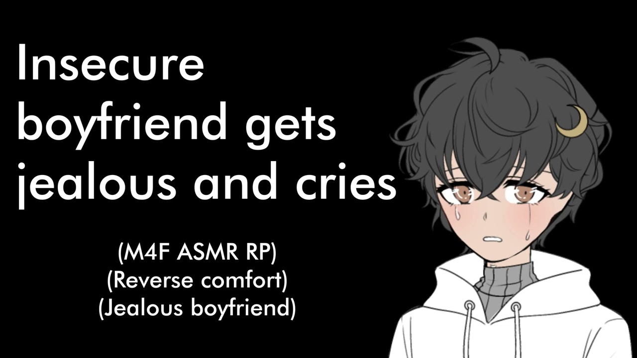 Insecure boyfriend gets jealous and cries (M4F ASMR RP)(Reverse comfort)(Jealous boyfriend)