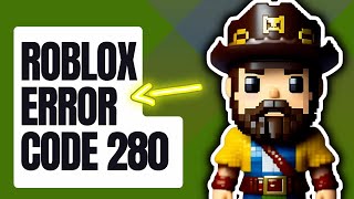 How To Fix Roblox Error Code 280 | New & Updated 2024