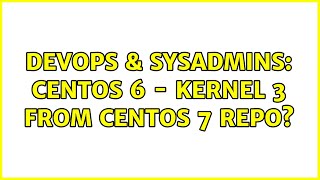 DevOps & SysAdmins: CentOS 6 - Kernel 3 from CentOS 7 Repo? (2 Solutions!!) Net Worth