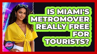 Is Miami's Metromover Really Free For Tourists? - Everything About Miami