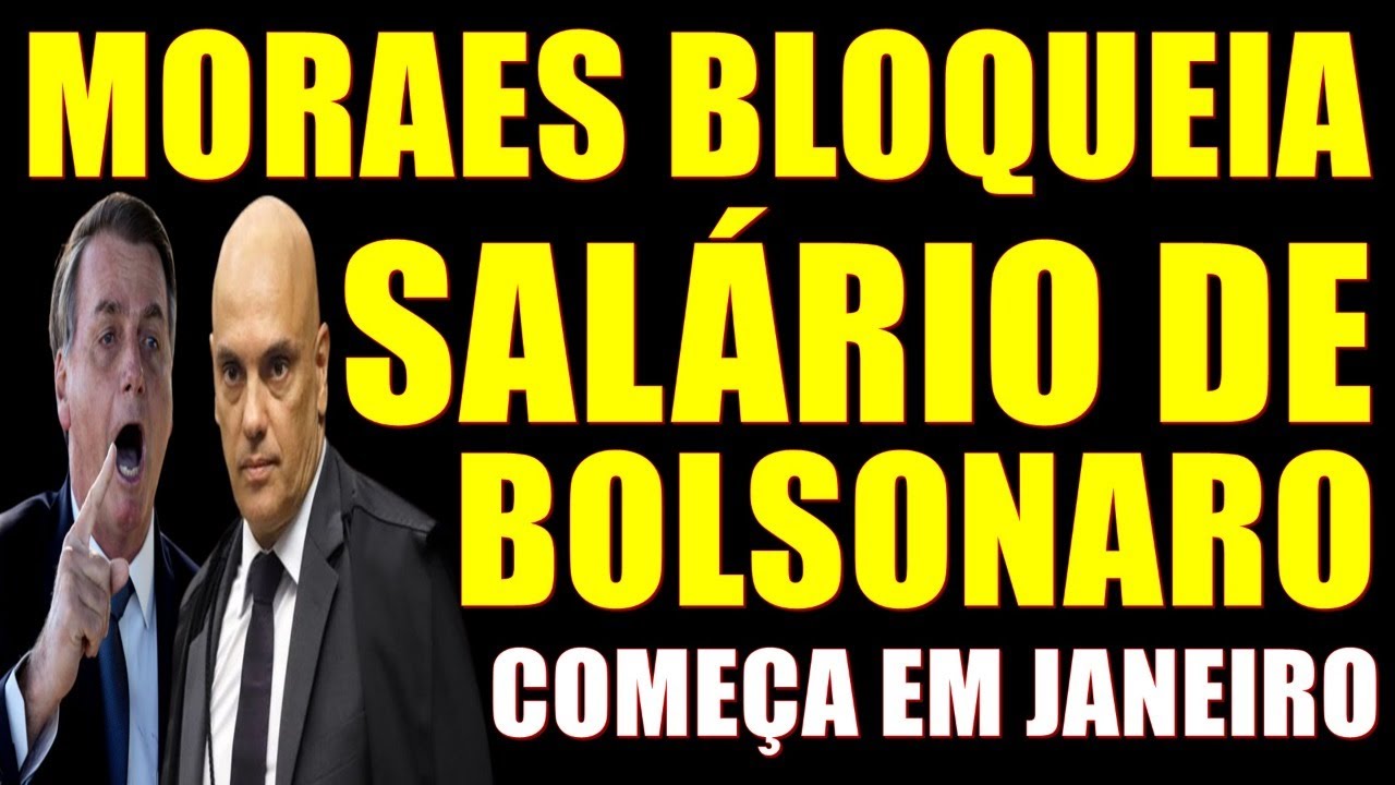 URGENTE- MORAES BLOQUEIA 'SALÁRIO' DE BOLSONARO-