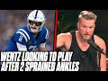 Pat McAfee Reacts: Carson Wentz Practicing, Looking To Play After 2 Sprained Ankles